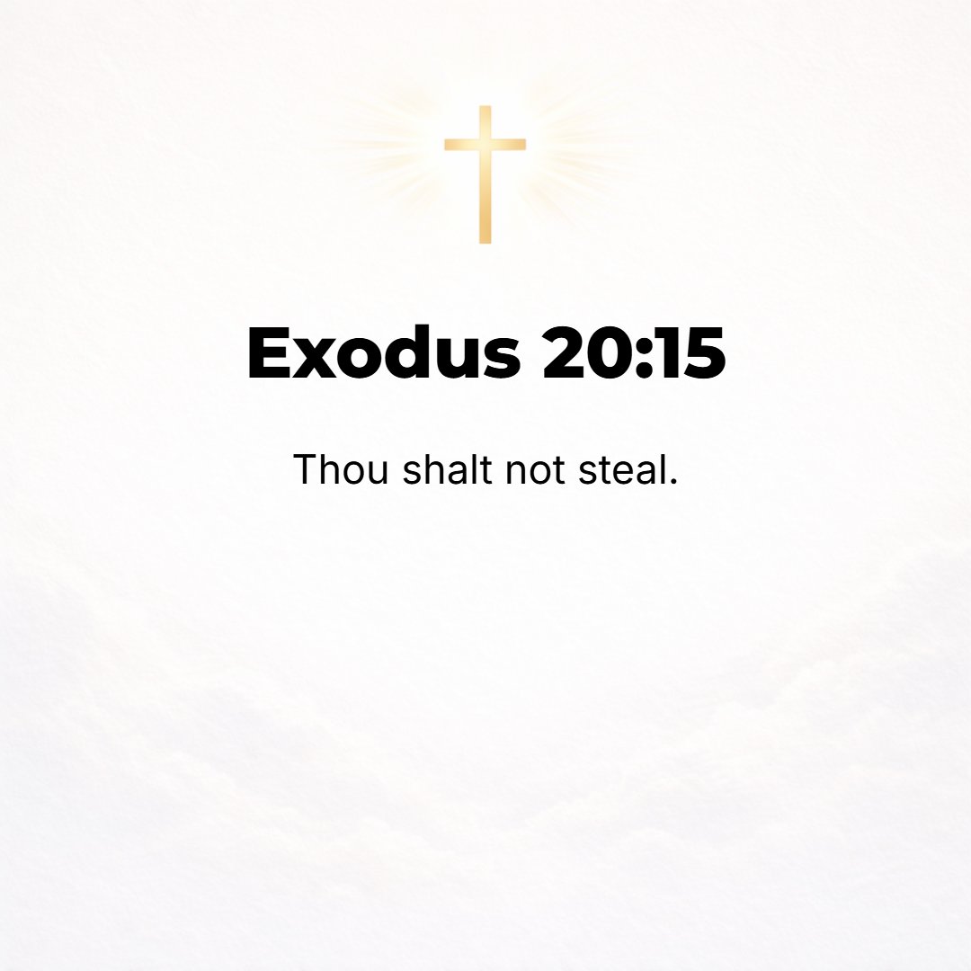 Exodus 20:15 - You shall not steal. [Prov. 11:1; 16:8; 21:6; 22:16; Jer. 17:11; Mal. 3:8.]