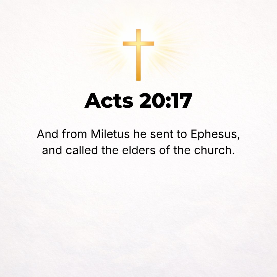 Acts 20:17 - However, from Miletus he sent to Ephesus and summoned the elders of the church [to come to him there].