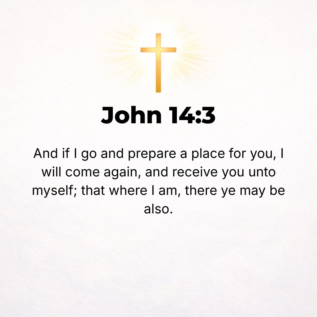John 14:3 - And when (if) I go and make ready a place for you, I will come back again and will take you to Myself, that where I am you may be also.