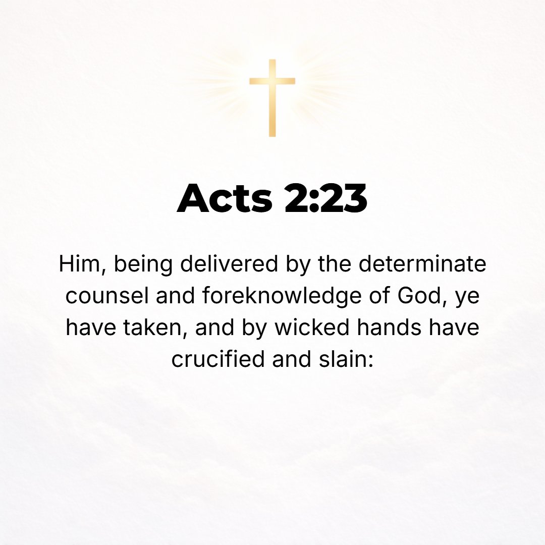 Acts 2:23 - This Jesus, when delivered up according to the definite and fixed purpose and settled plan and foreknowledge of God, you crucified and put out of the way [ki...