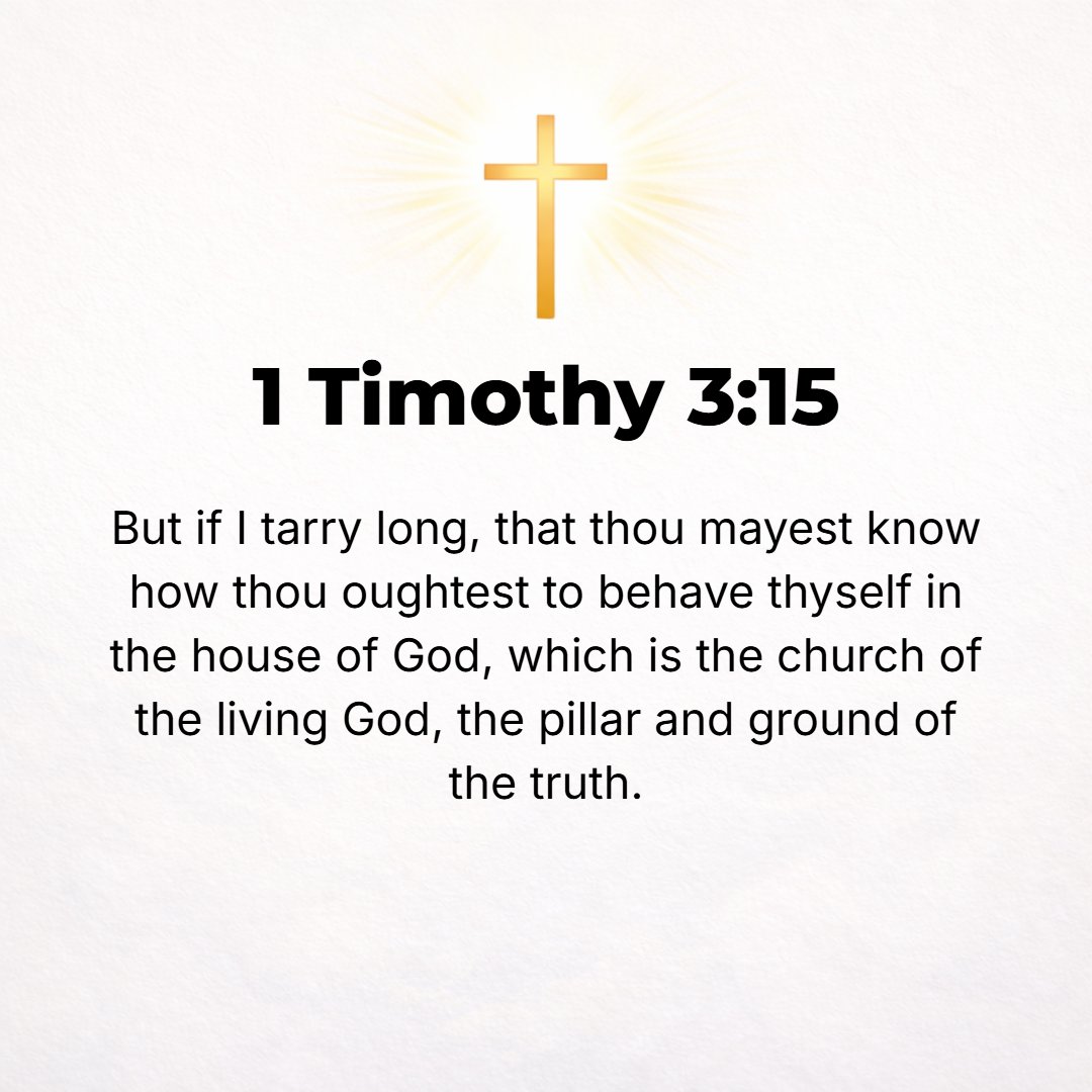 1 Timothy 3:15 - If I am detained, you may know how people ought to conduct themselves in the household of God, which is the church of the living God, the pillar and stay (th...