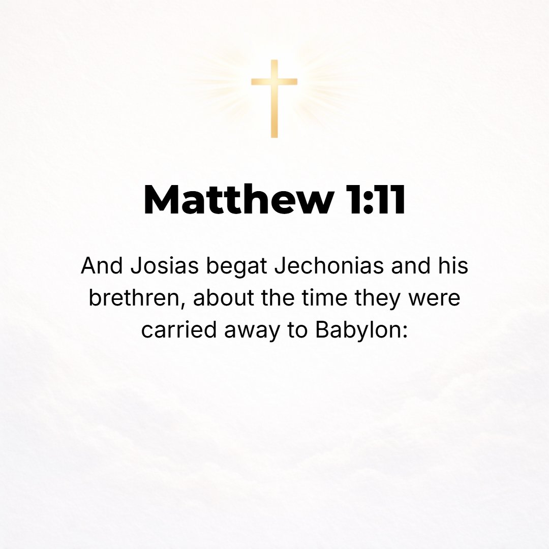 Matthew 1:11 - And Josiah became the father of Jeconiah [also called Coniah and Jehoiachin] and his brothers about the time of the removal (deportation) to Babylon. [II Kin...