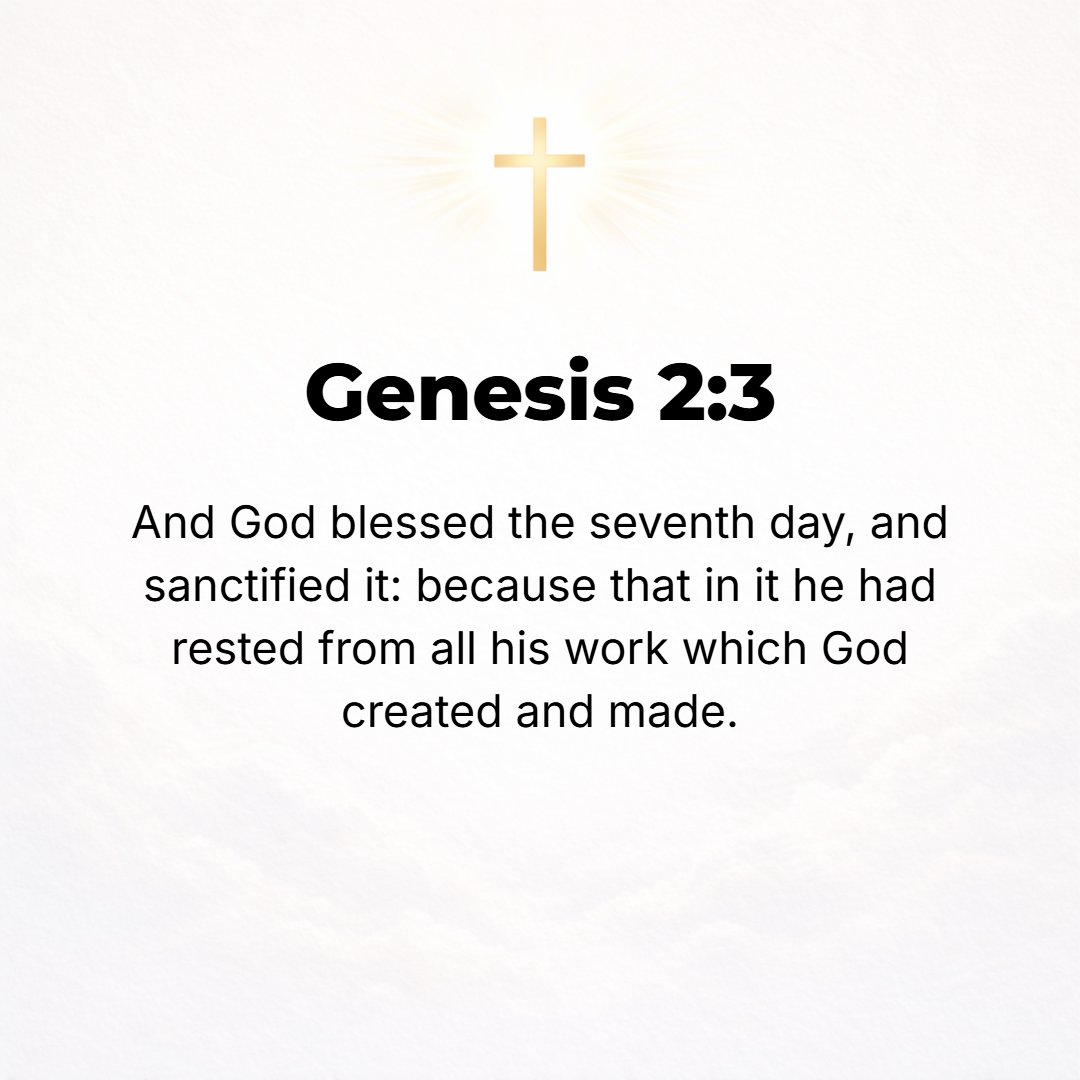 Genesis 2:3 - And God blessed (spoke good of) the seventh day, set it apart as His own, and hallowed it, because on it God rested from all His work which He had created an...