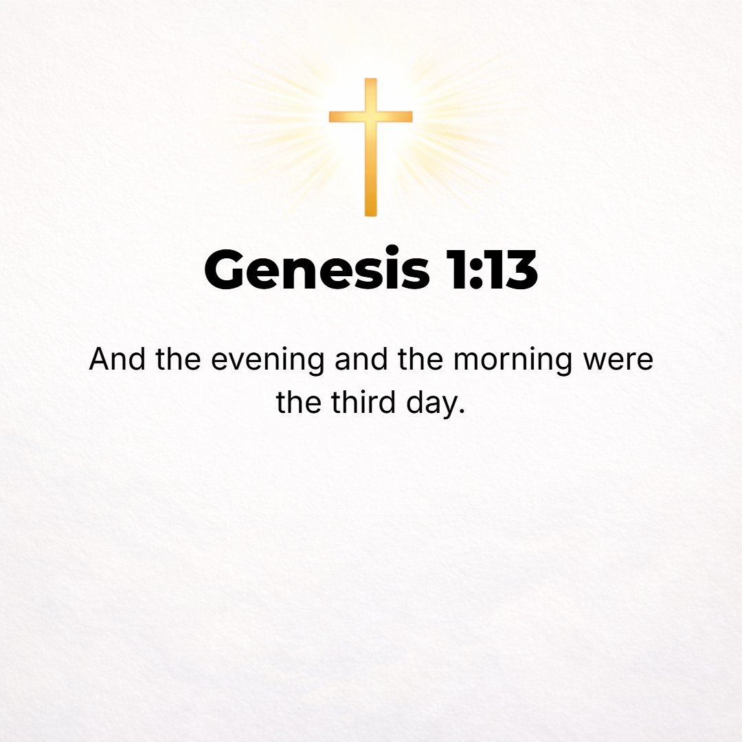Genesis 1:13 - And there was evening and there was morning, a third day.
