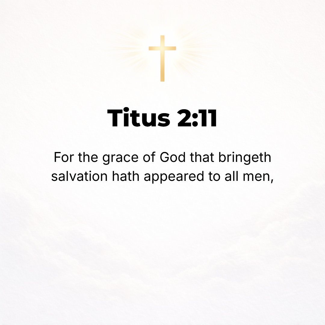 Titus 2:11 - For the grace of God (His unmerited favor and blessing) has come forward (appeared) for the deliverance from sin and the eternal salvation for all mankind.