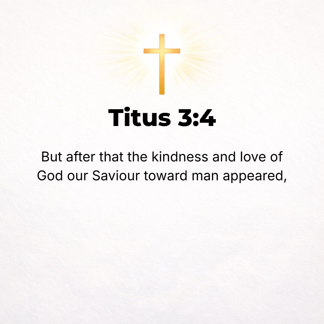 Titus 3:4 - But when the goodness and loving-kindness of God our Savior to man [as man] appeared