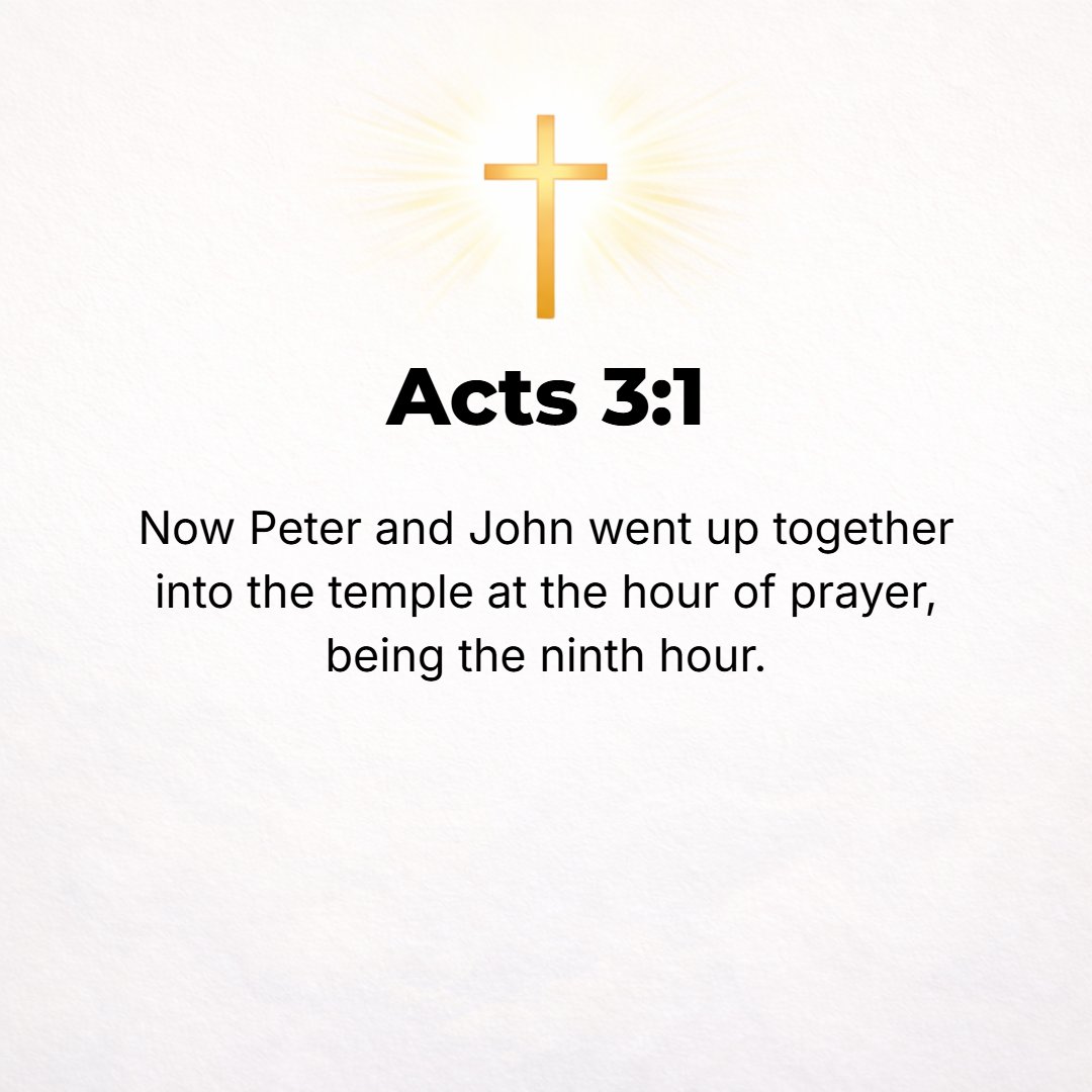 Acts 3:1 - NOW PETER and John were going up to the temple at the hour of prayer, the ninth hour (three o'clock in the afternoon)