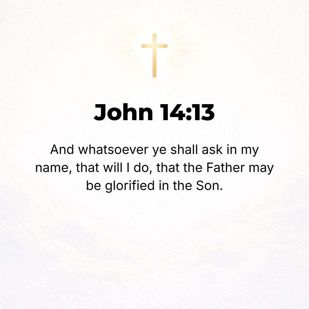 John 14:13 - And I will do [I Myself will grant] whatever you ask in My Name [as presenting all that I AM], so that the Father may be glorified and extolled in (through) ...