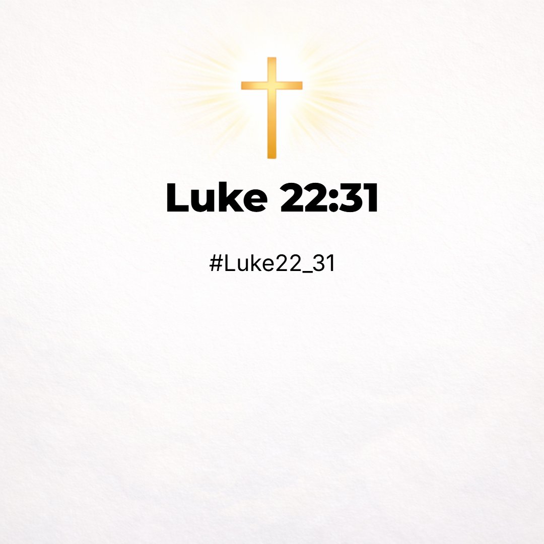 Luke 22:31 - And the Lord said, Simon, Simon, behold, Satan hath desired to have you, that he may sift you as wheat: