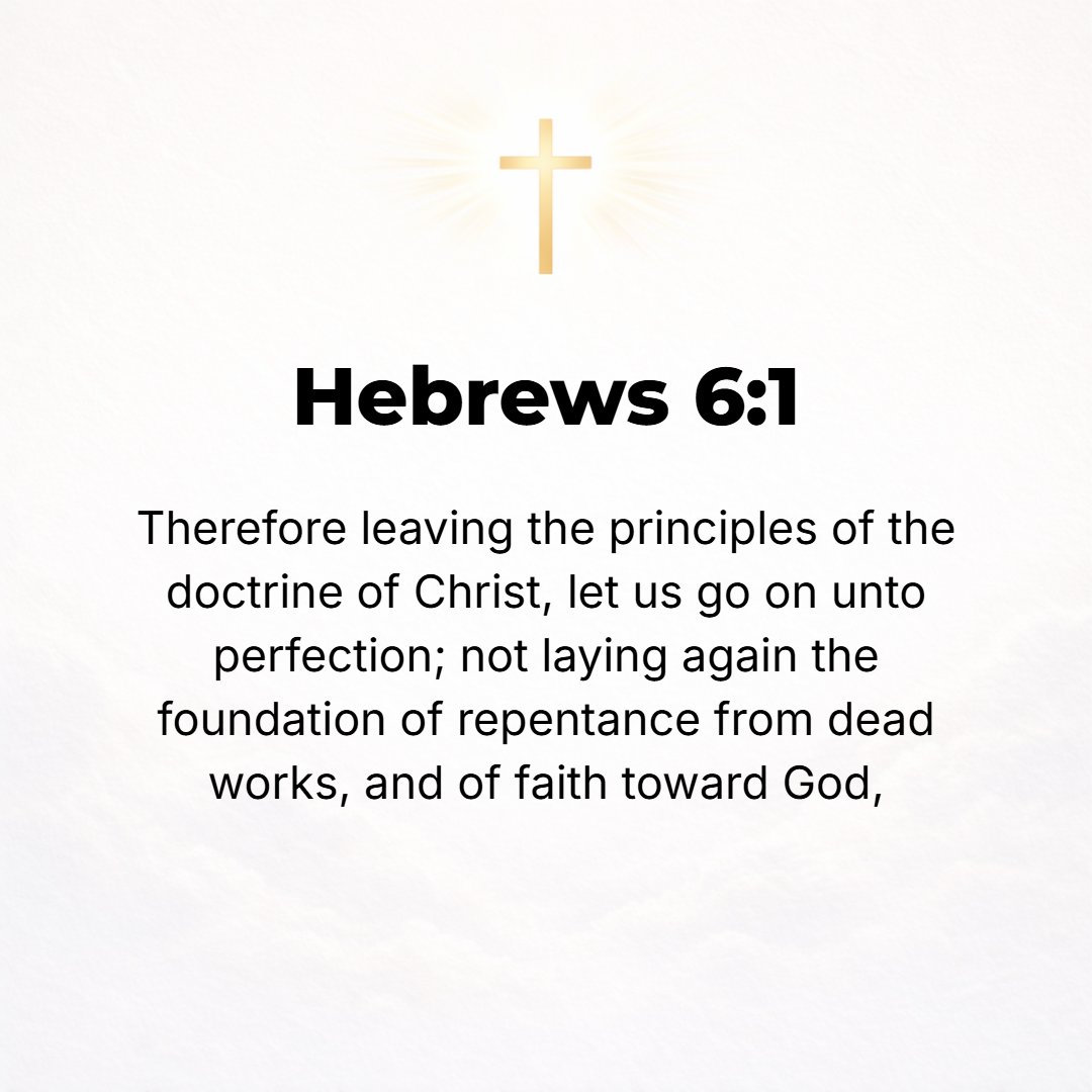 Hebrews 6:1 - THEREFORE LET us go on and get past the elementary stage in the teachings and doctrine of Christ (the Messiah), advancing steadily toward the completeness an...