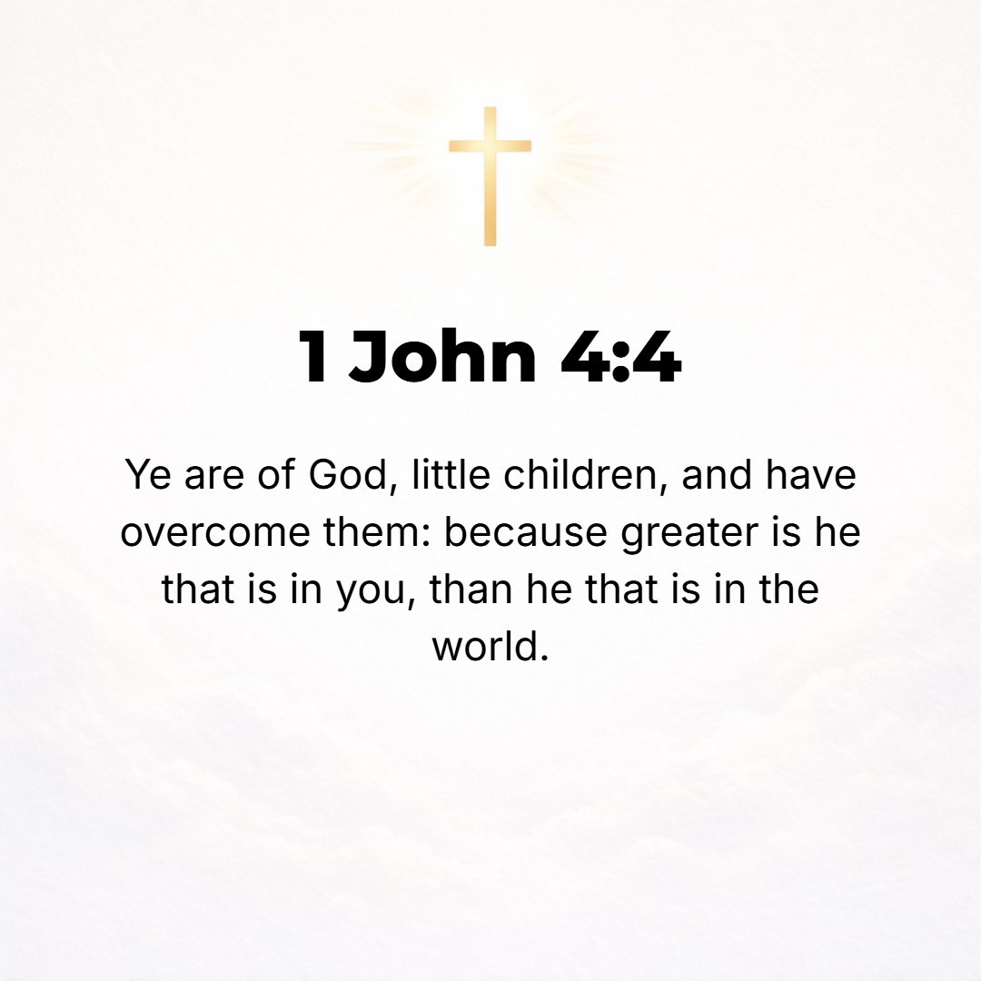 1 John 4:4 - Little children, you are of God [you belong to Him] and have [already] defeated and overcome them [the agents of the antichrist], because He Who lives in you...