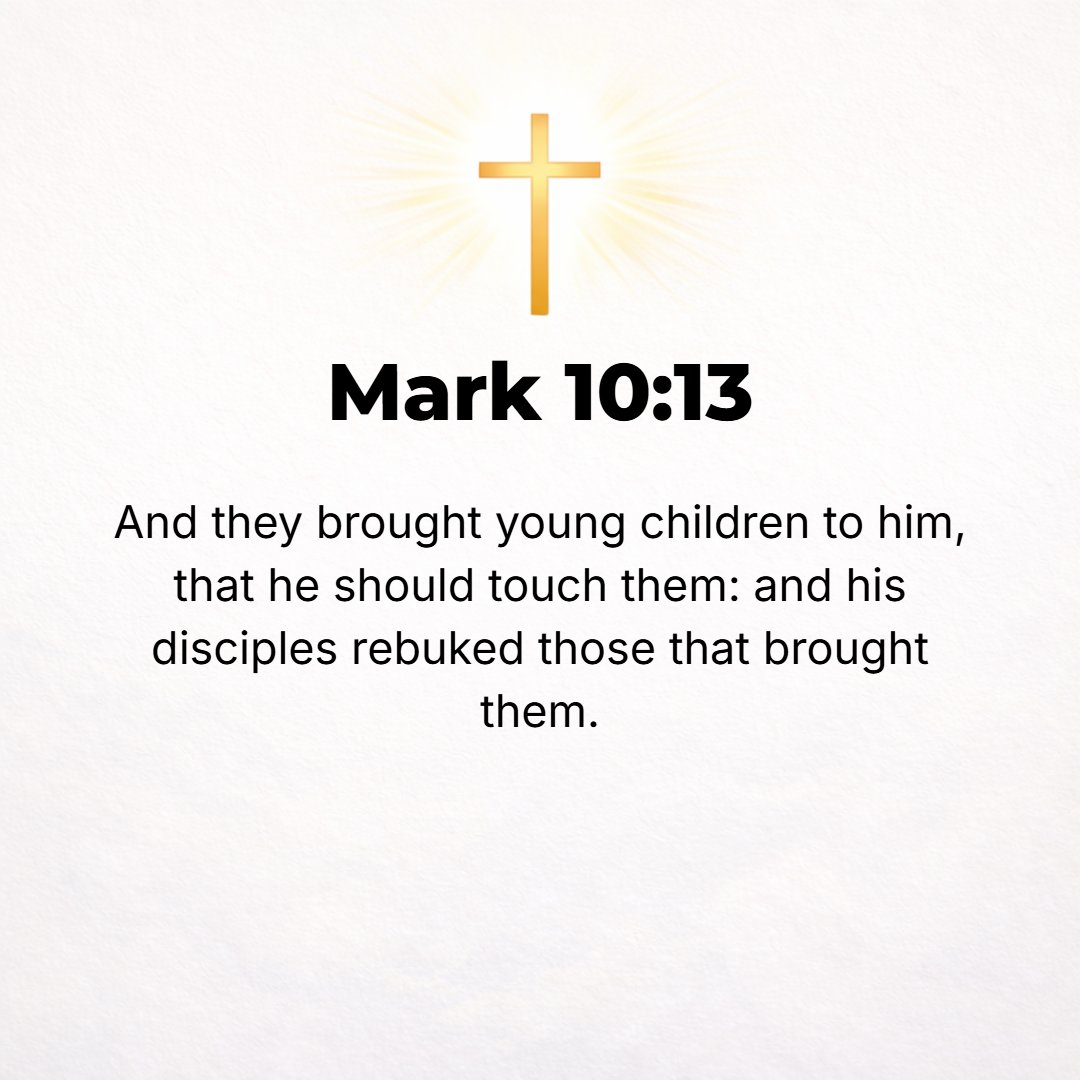 Mark 10:13 - And they kept bringing young children to Him that He might touch them, and the disciples were reproving them [for it].