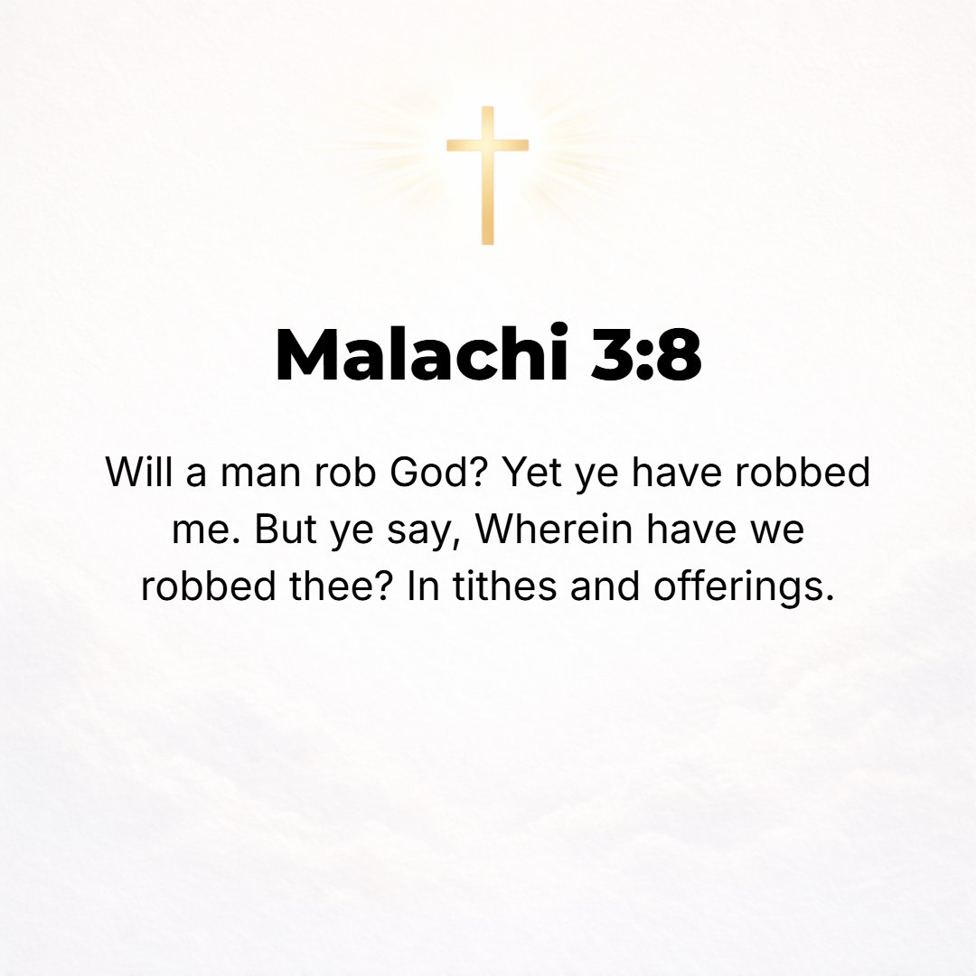 Malachi 3:8 - Will a man rob or defraud God? Yet you rob and defraud Me. But you say, In what way do we rob or defraud You? [You have withheld your] tithes and offerings.