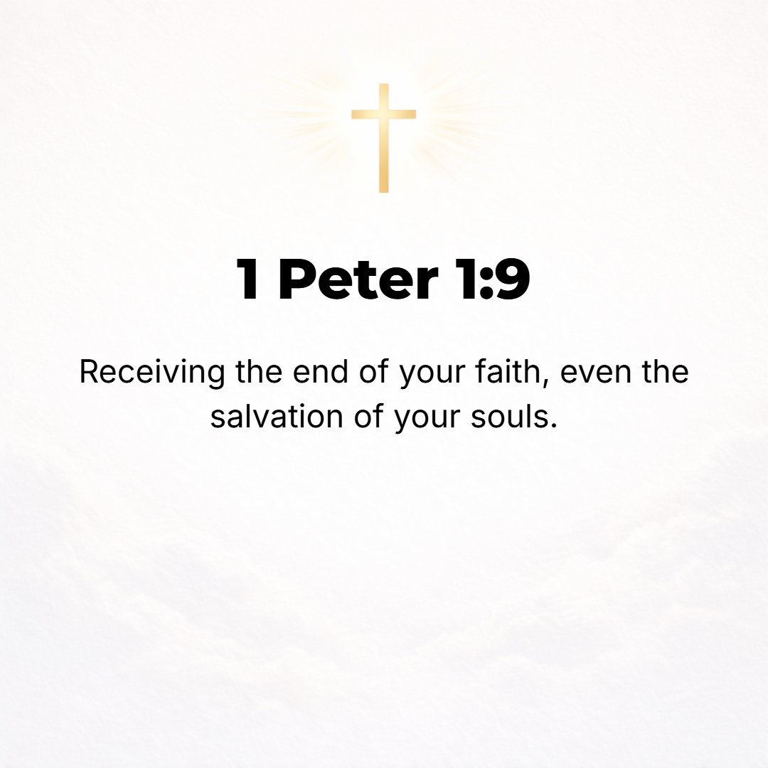 1 Peter 1:9 - [At the same time] you receive the result (outcome, consummation) of your faith, the salvation of your souls.