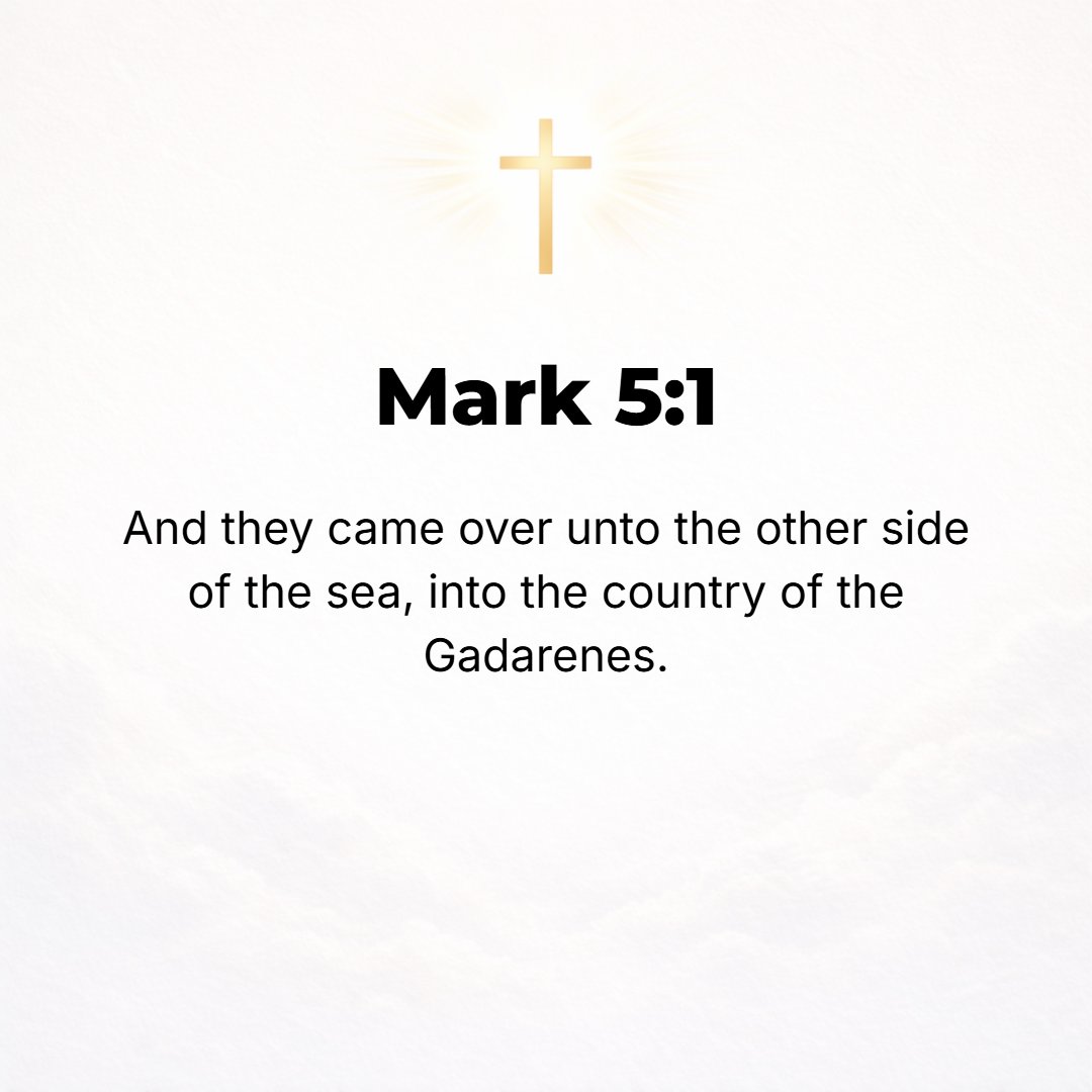 Mark 5:1 - THEY CAME to the other side of the sea to the region of the Gerasenes.