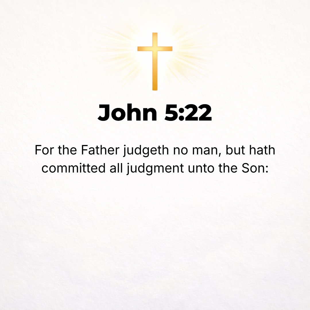 John 5:22 - Even the Father judges no one, for He has given all judgment (the last judgment and the whole business of judging) entirely into the hands of the Son