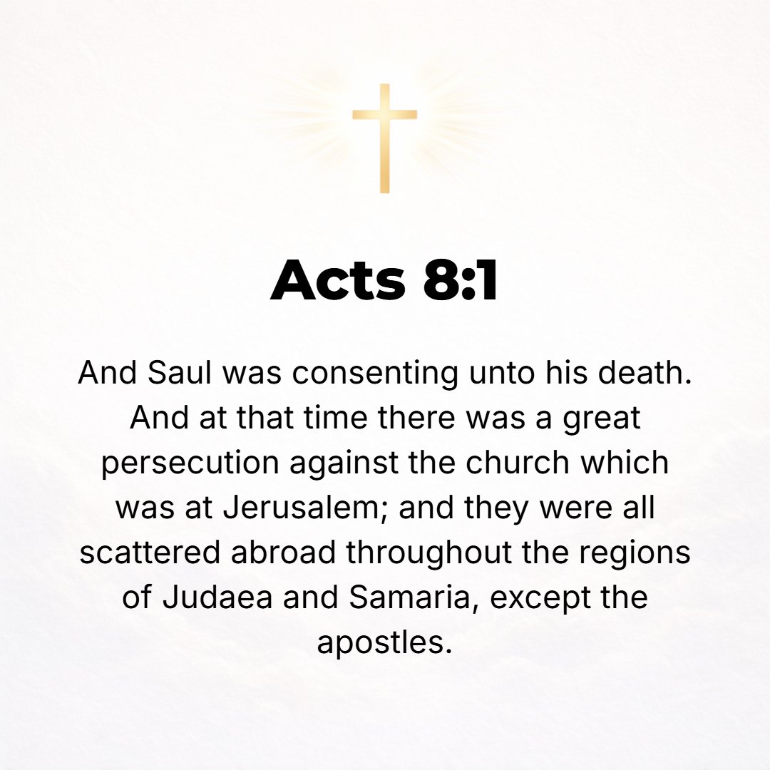Acts 8:1 - AND SAUL was [not only] consenting to [Stephen's] death [he was pleased and entirely approving]. On that day a great and severe persecution broke out against...