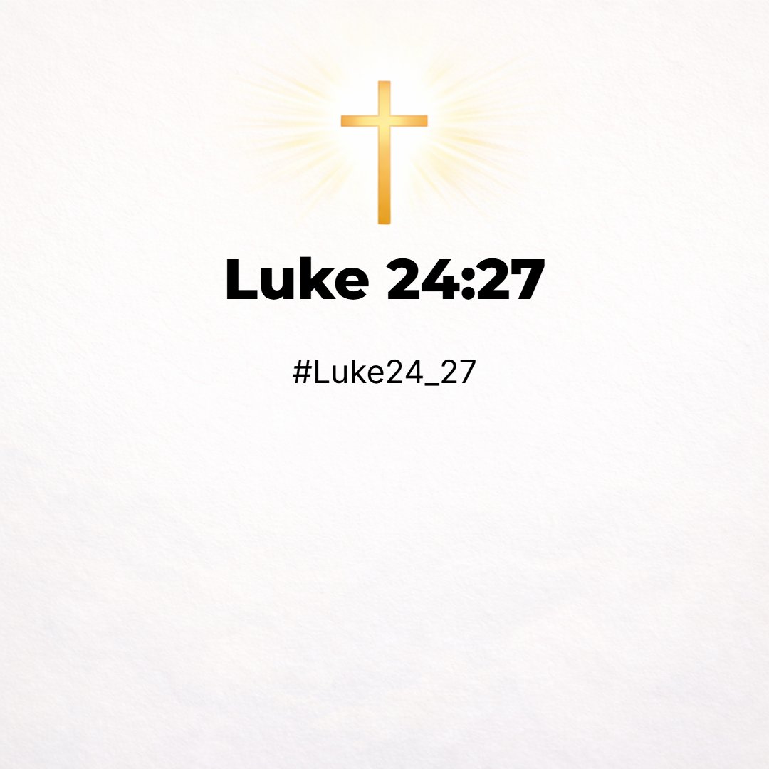 Luke 24:27 - And beginning at Moses and all the prophets, he expounded unto them in all the scriptures the things concerning himself.