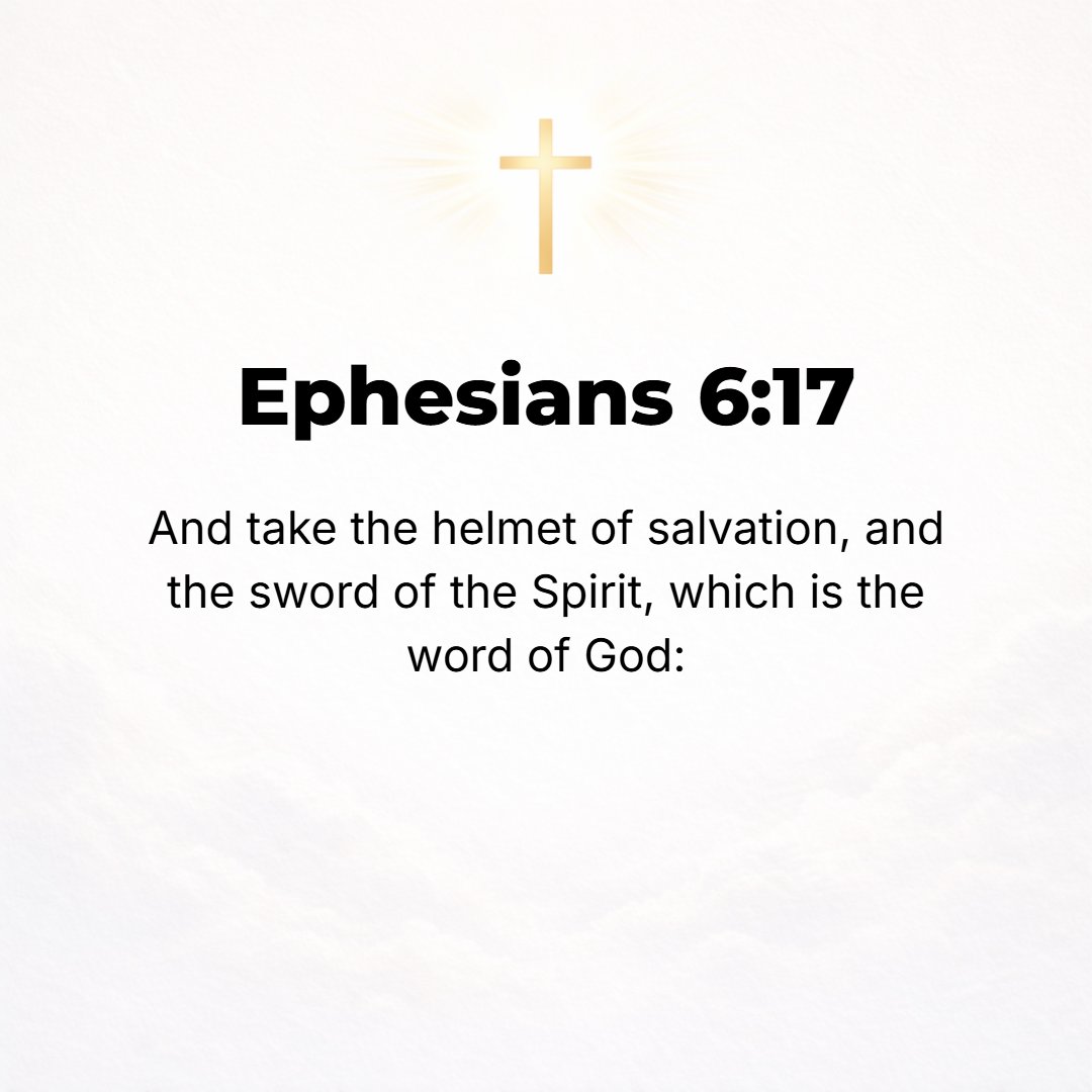 Ephesians 6:17 - And take the helmet of salvation and the sword that the Spirit wields, which is the Word of God.