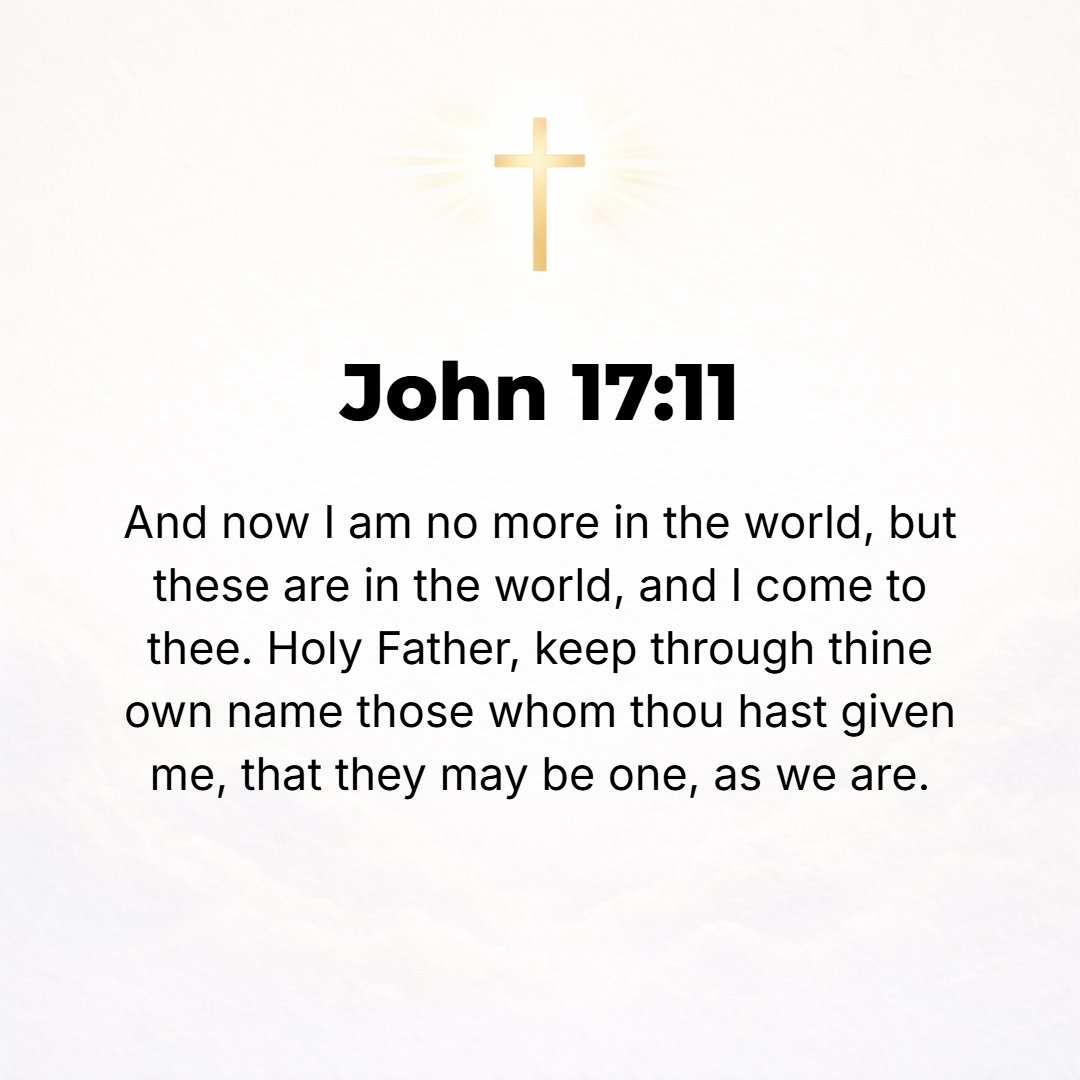 John 17:11 - And [now] I am no more in the world, but these are [still] in the world, and I am coming to You. Holy Father, keep in Your Name [in the knowledge of Yourself...