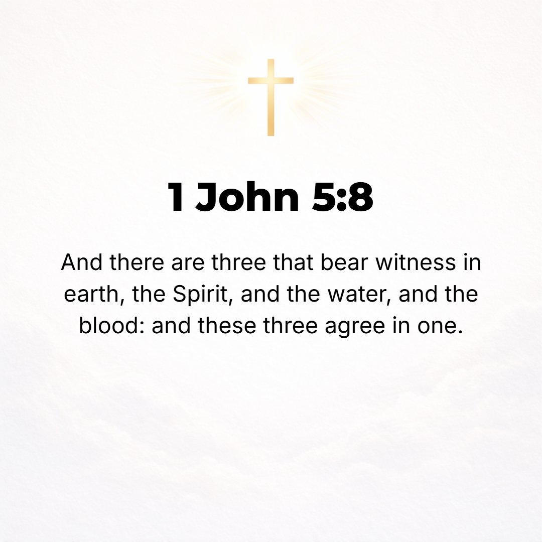1 John 5:8 - And there are three witnesses on the earth: the Spirit, the water, and the blood; and these three agree [are in unison; their testimony coincides].