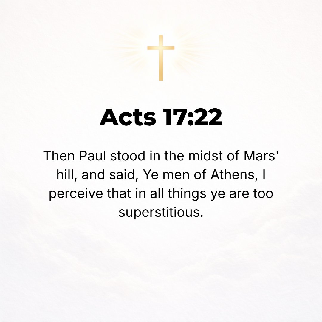 Acts 17:22 - So Paul, standing in the center of the Areopagus [Mars Hill meeting place], said: Men of Athens, I perceive in every way [on every hand and with every turn I...