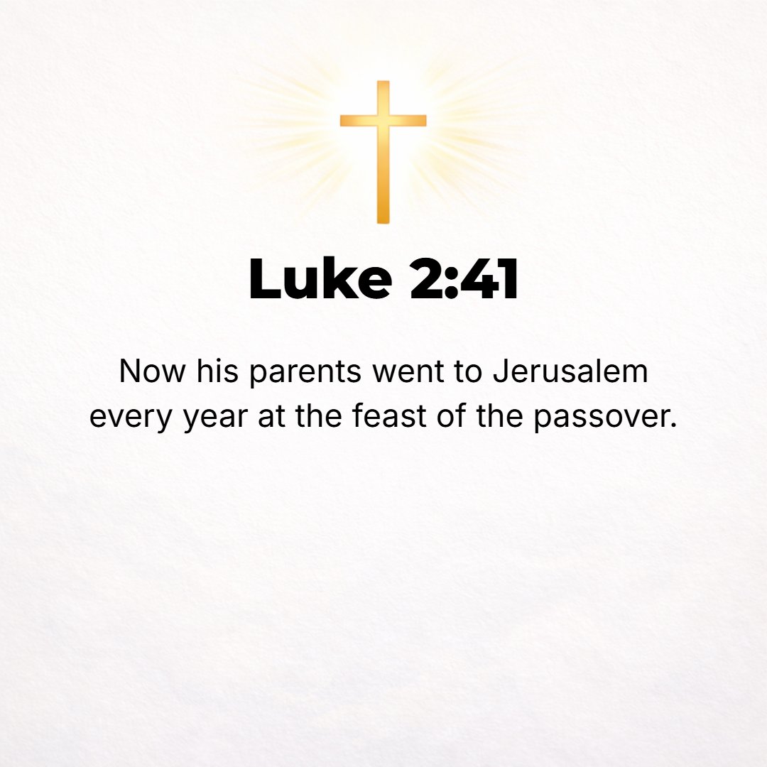 Luke 2:41 - Now His parents went to Jerusalem every year to the Passover Feast. [Deut. 16:1-8; Exod. 23:15.]