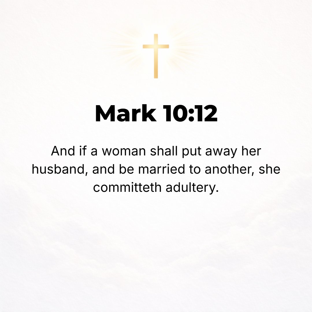 Mark 10:12 - And if a woman dismisses (repudiates and divorces) her husband and marries another, she commits adultery.