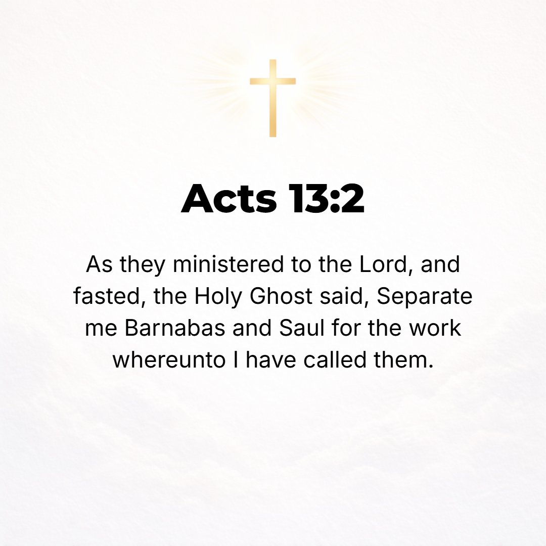 Acts 13:2 - While they were worshiping the Lord and fasting, the Holy Spirit said, Separate now for Me Barnabas and Saul for the work to which I have called them.