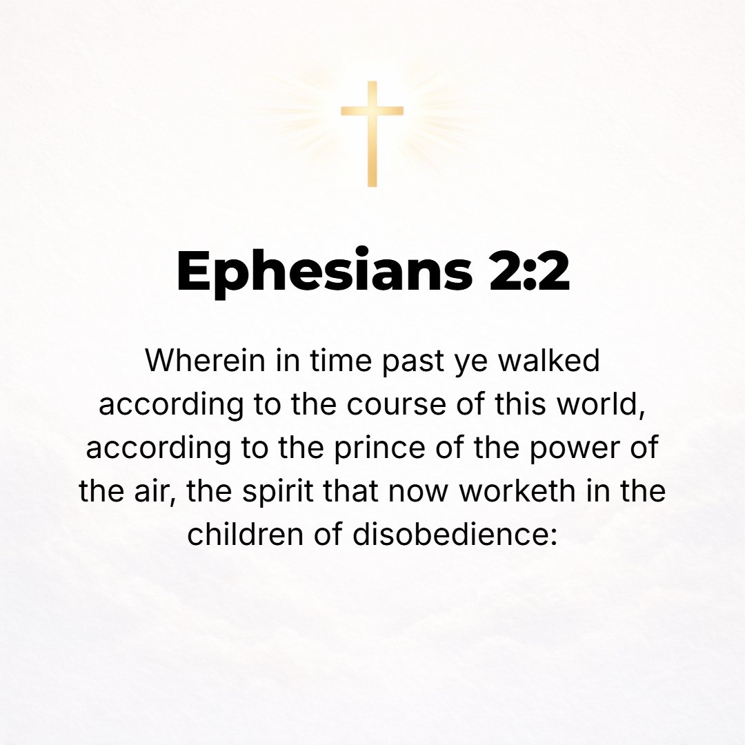 Ephesians 2:2 - In which at one time you walked [habitually]. You were following the course and fashion of this world [were under the sway of the tendency of this present ag...