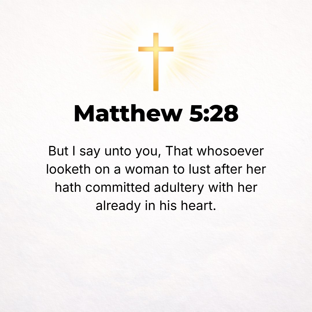 Matthew 5:28 - But I say to you that everyone who so much as looks at a woman with evil desire for her has already committed adultery with her in his heart.